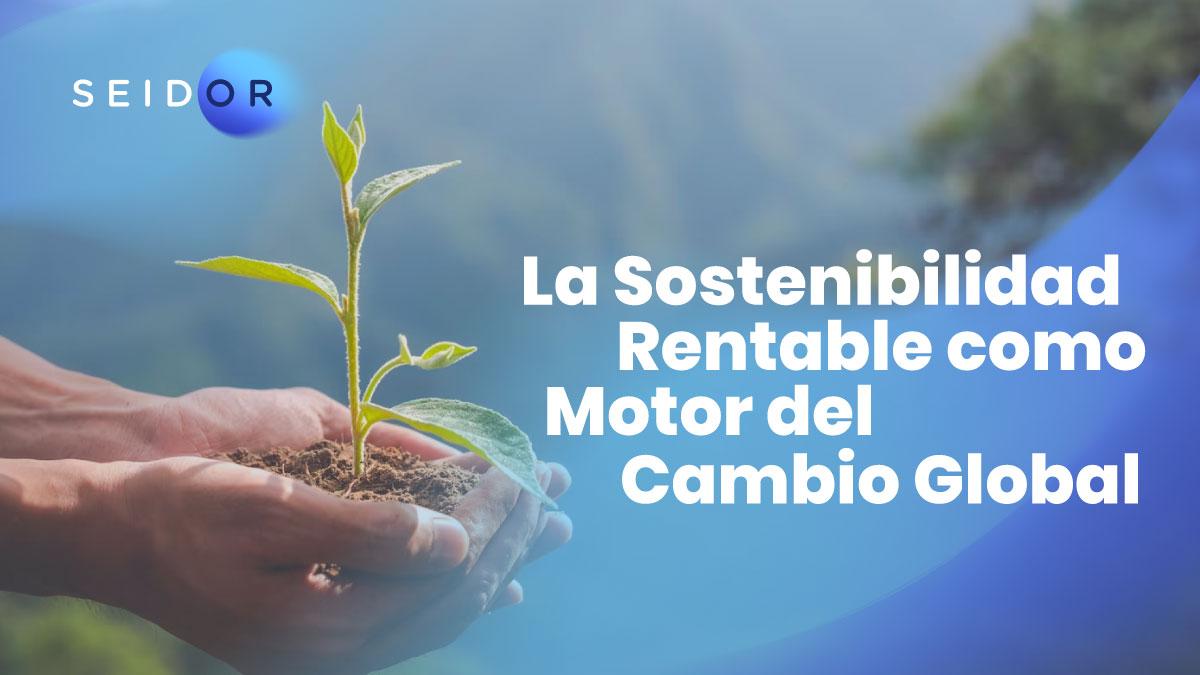 sostenibilidad rentable como motor del cambio global